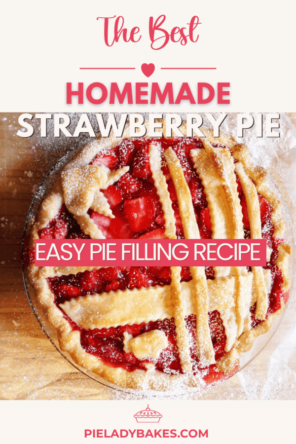 Top-down view of a strawberry pie homemade with a lattice crust, sprinkled with powdered sugar. Text overlay reads: "The Best Homemade Strawberry Pie, Easy Strawberry Pie Filling Recipe.
