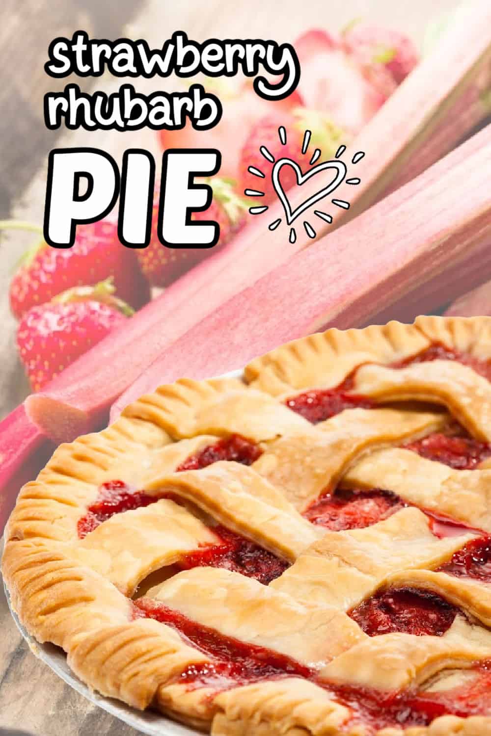 background image is picked strawberries and rhubarb with a lattice topped strawberry rhubarb pie in the foreground