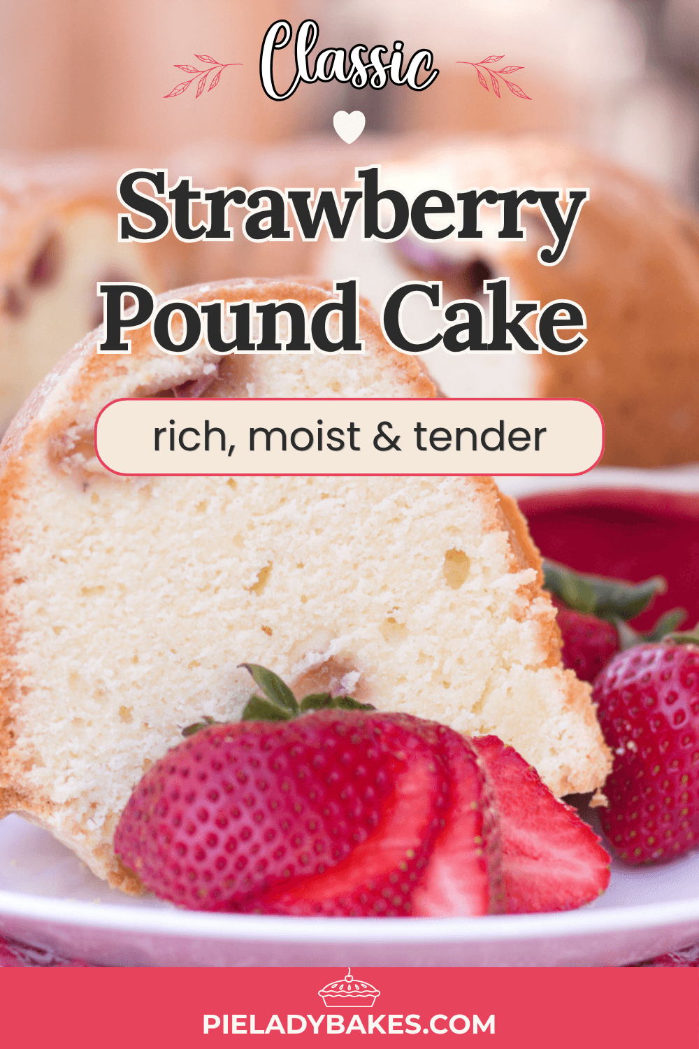 A slice of easy strawberry pound cake is served on a plate with fresh strawberries, next to the rest of the cake; text promotes the cake as "rich, moist & tender.