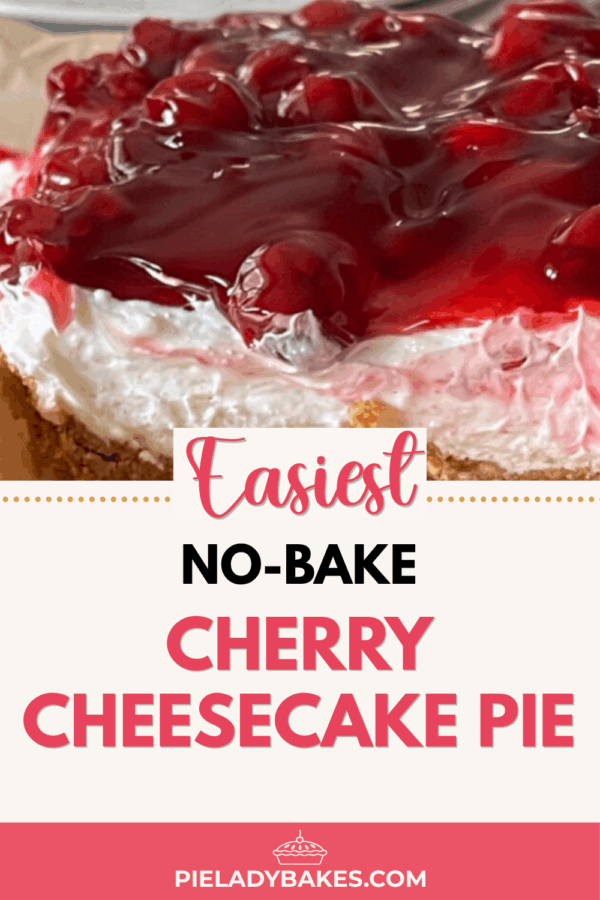 Close-up of a no bake cherry cheesecake pie recipe topped with cherry filling, with text promoting the recipe from pieladybakes.com.