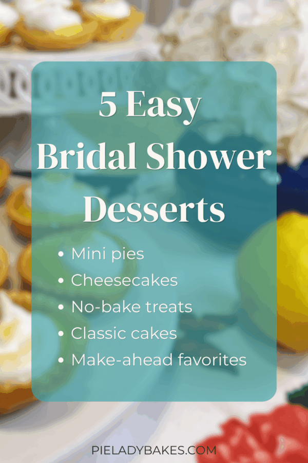 A teal graphic lists "5 Easy Bridal Shower Desserts" with bullet points: mini pies, cheesecakes, no-bake treats, classic cakes, and make-ahead favorites.