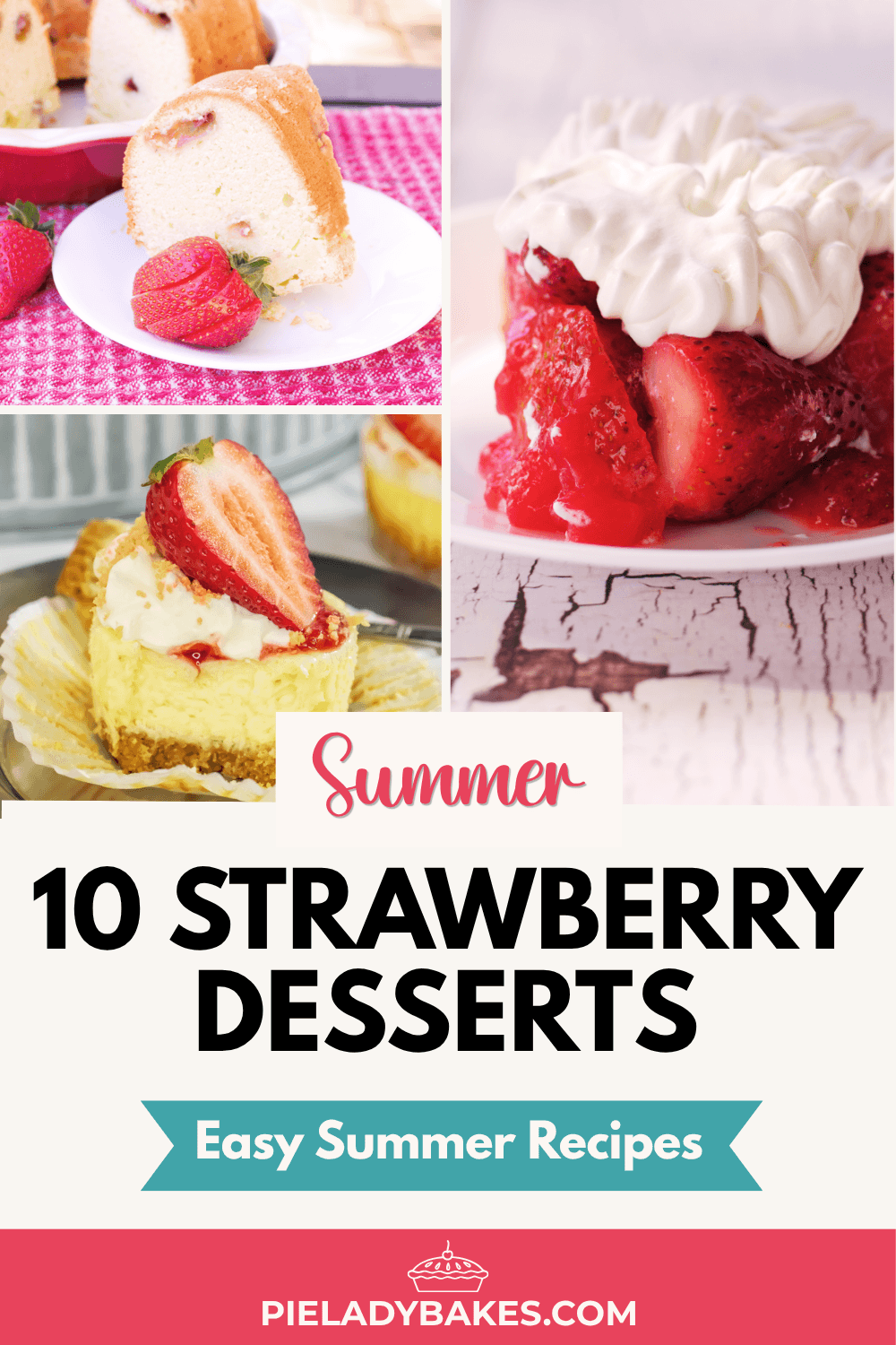 Collage of easy strawberry desserts, featuring cake, cheesecake, and shortcake with text reading "Summer 10 Strawberry Desserts Easy Summer Recipes" and "pieladybakes.com" at the bottom.
