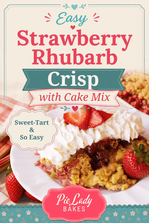 A plate of strawberry rhubarb crisp topped with whipped cream and fresh strawberries, with text advertising an easy cake mix recipe from Pie Lady Bakes.