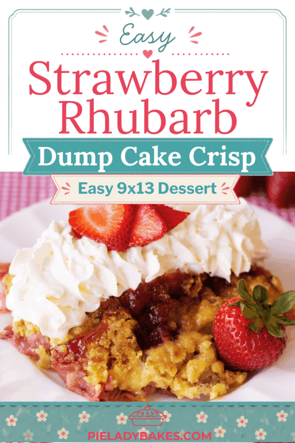 A serving of strawberry rhubarb dump cake crisp topped with whipped cream and fresh strawberries on a plate, with text promoting an easy 9x13 dessert recipe.