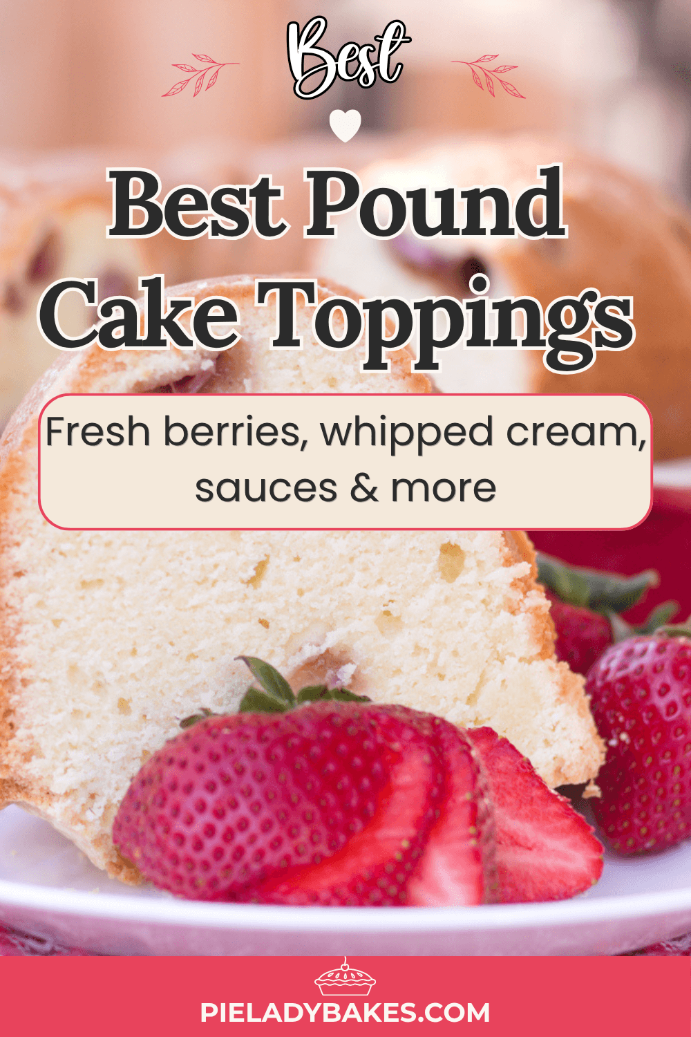 A slice of pound cake on a plate with fresh strawberries, with text promoting the best pound cake toppings like berries, whipped cream, and sauces.