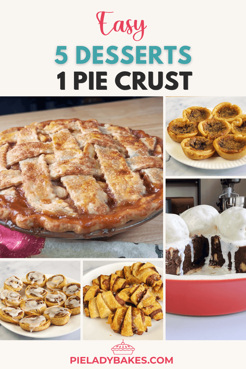 A collage shows five easy desserts with store bought pie crust: a lattice-top pie, mini tarts, cinnamon roll bites, twisted pastries, and a cake topped with ice cream. Text reads “Easy 5 Desserts 1 Pie Crust.” Perfect for what to make with pie crust!.